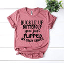 Buckle Up Buttercup T-shirt